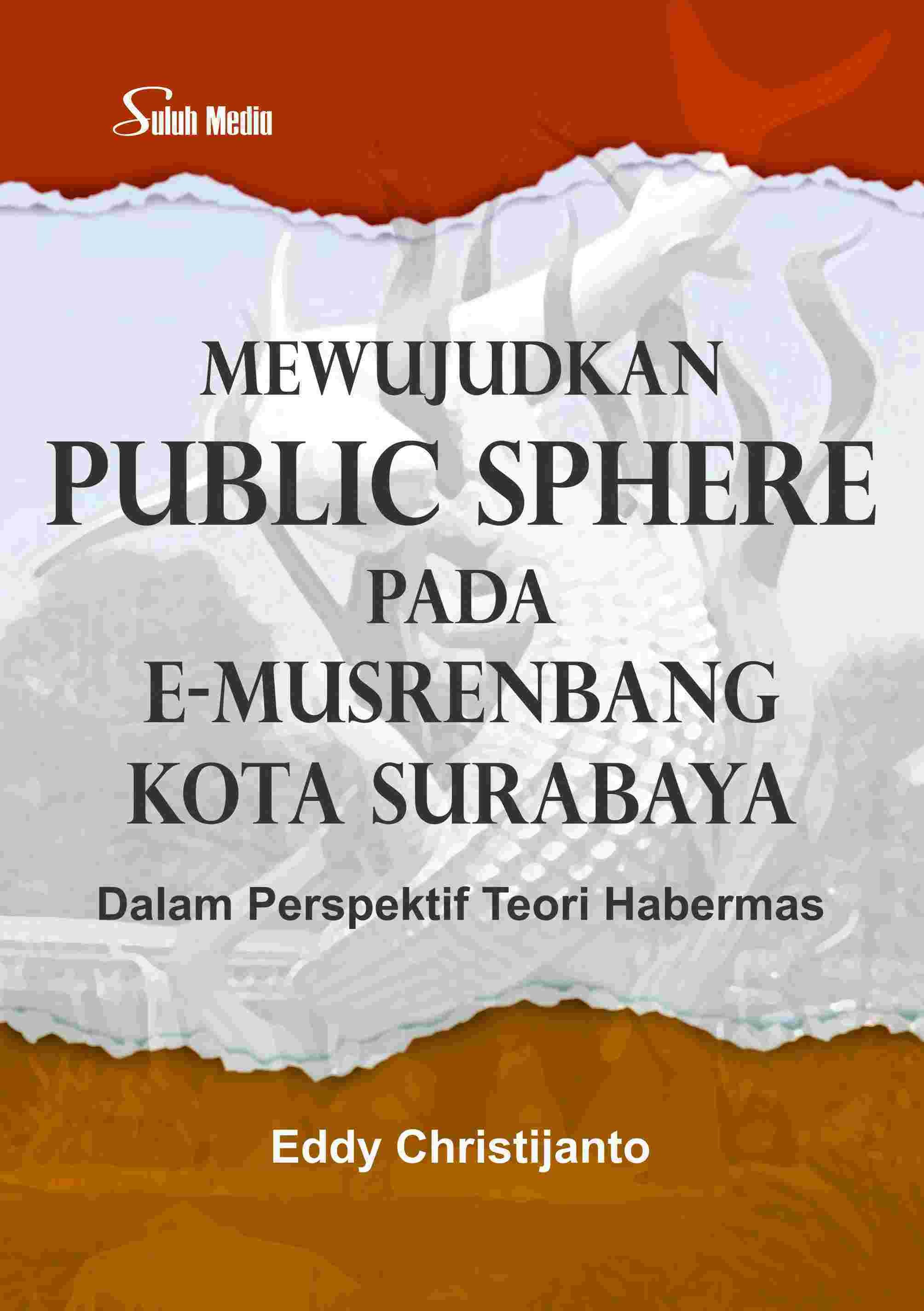Mewujudkan Public Sphere Pada E-Musrenbang Kota Surabaya; Dalam Perspektif Teori Habermas
